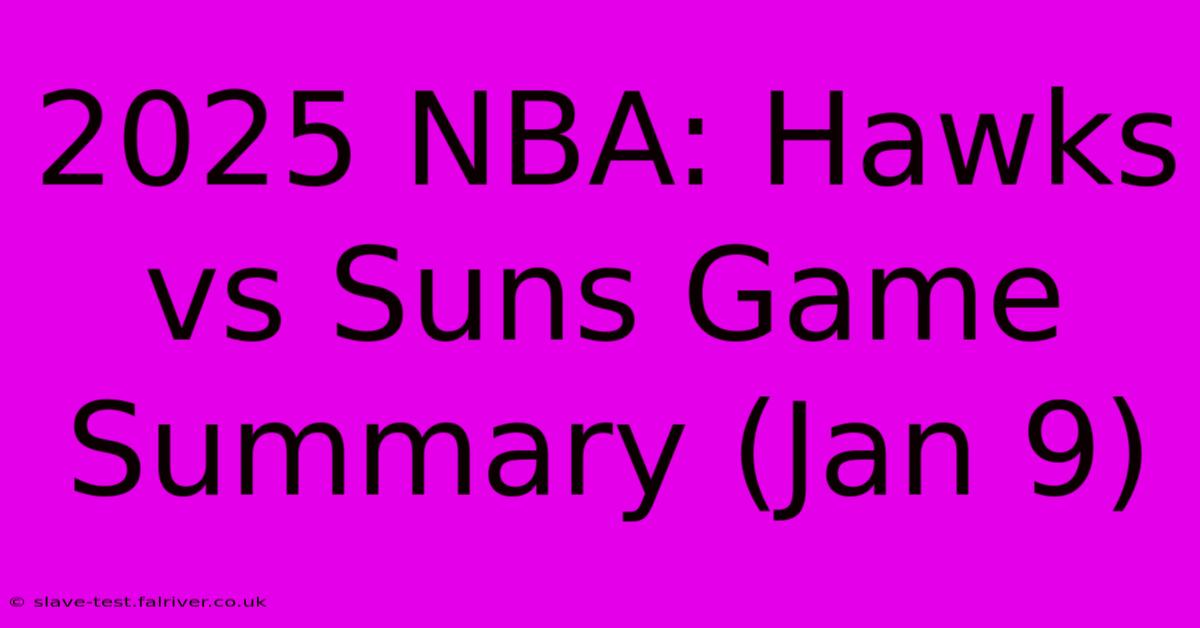 2025 NBA: Hawks Vs Suns Game Summary (Jan 9)