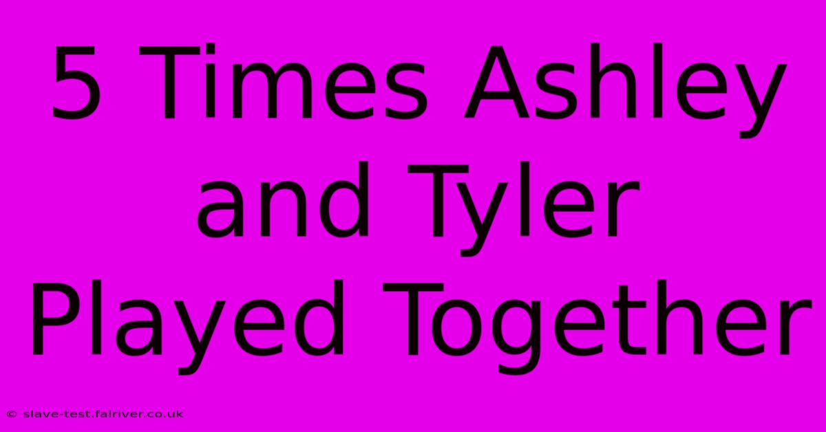 5 Times Ashley And Tyler Played Together