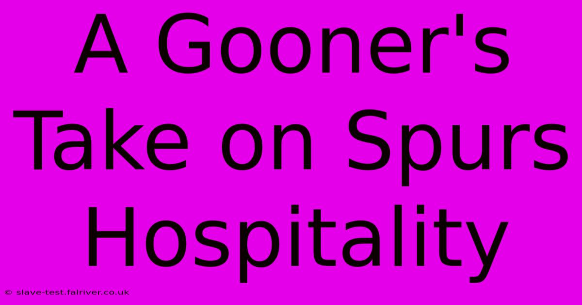 A Gooner's Take On Spurs Hospitality