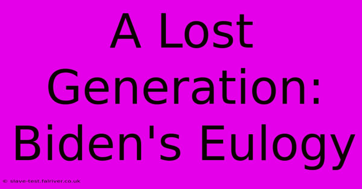 A Lost Generation: Biden's Eulogy