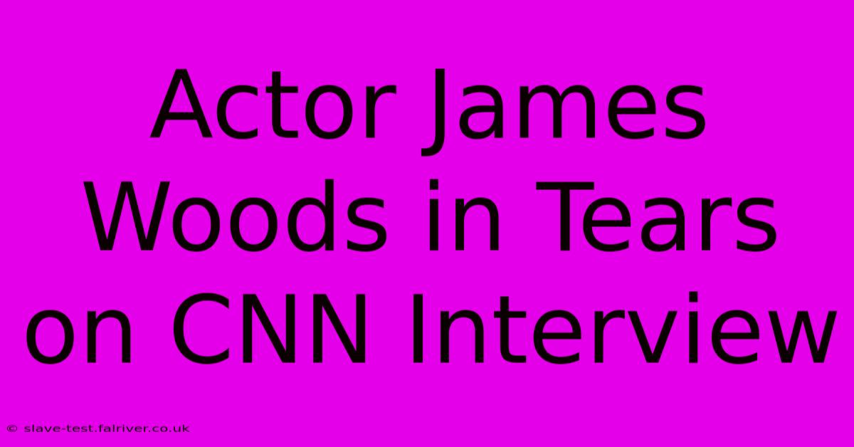 Actor James Woods In Tears On CNN Interview