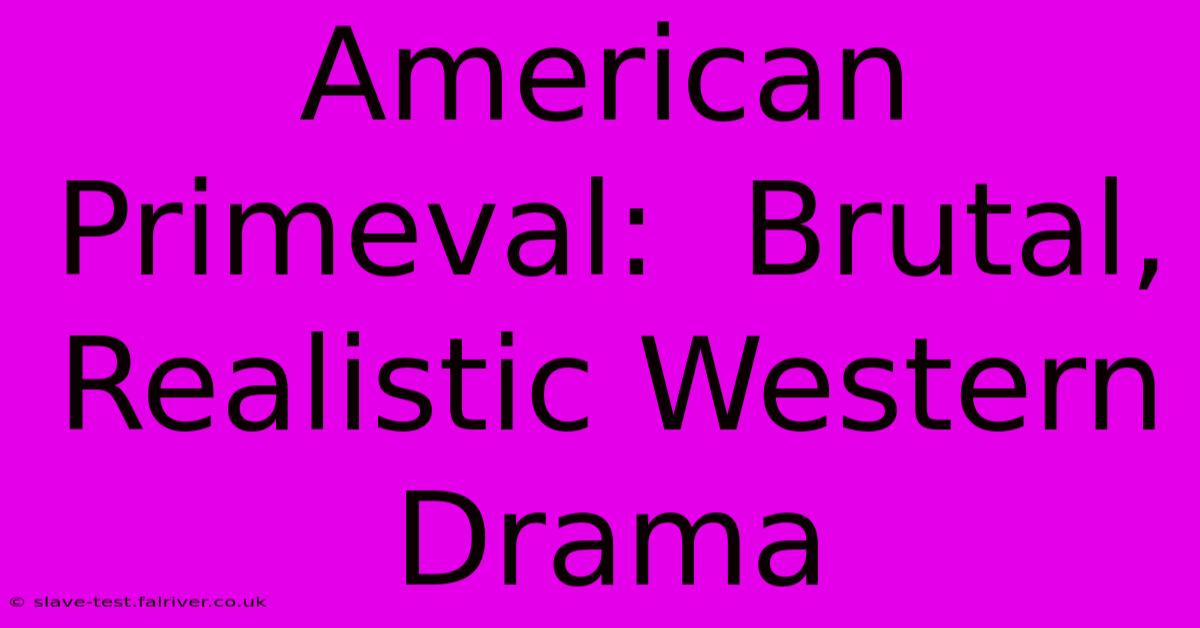 American Primeval:  Brutal, Realistic Western Drama