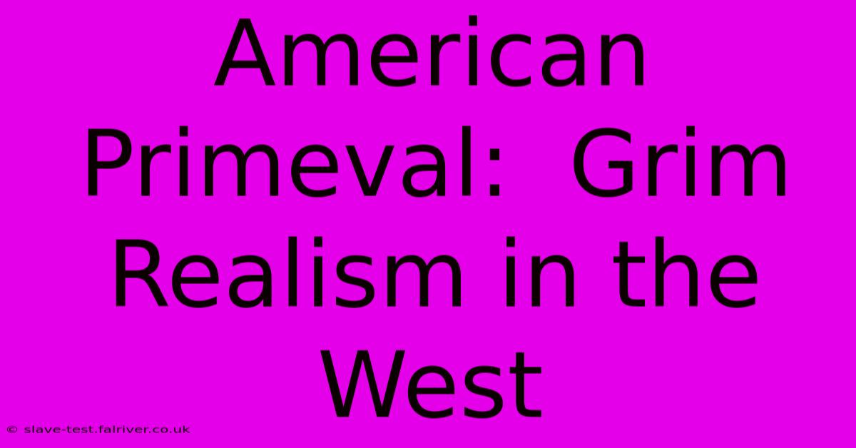 American Primeval:  Grim Realism In The West