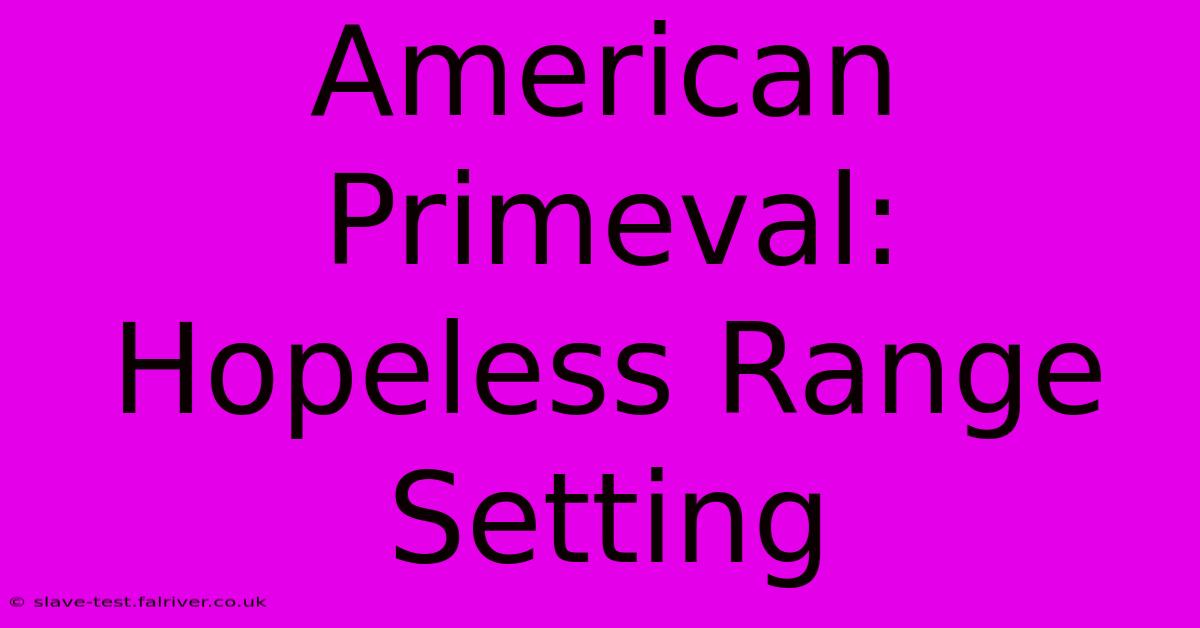 American Primeval: Hopeless Range Setting