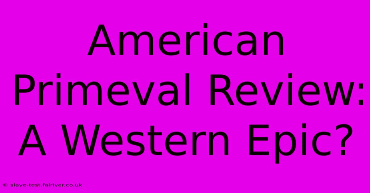 American Primeval Review:  A Western Epic?