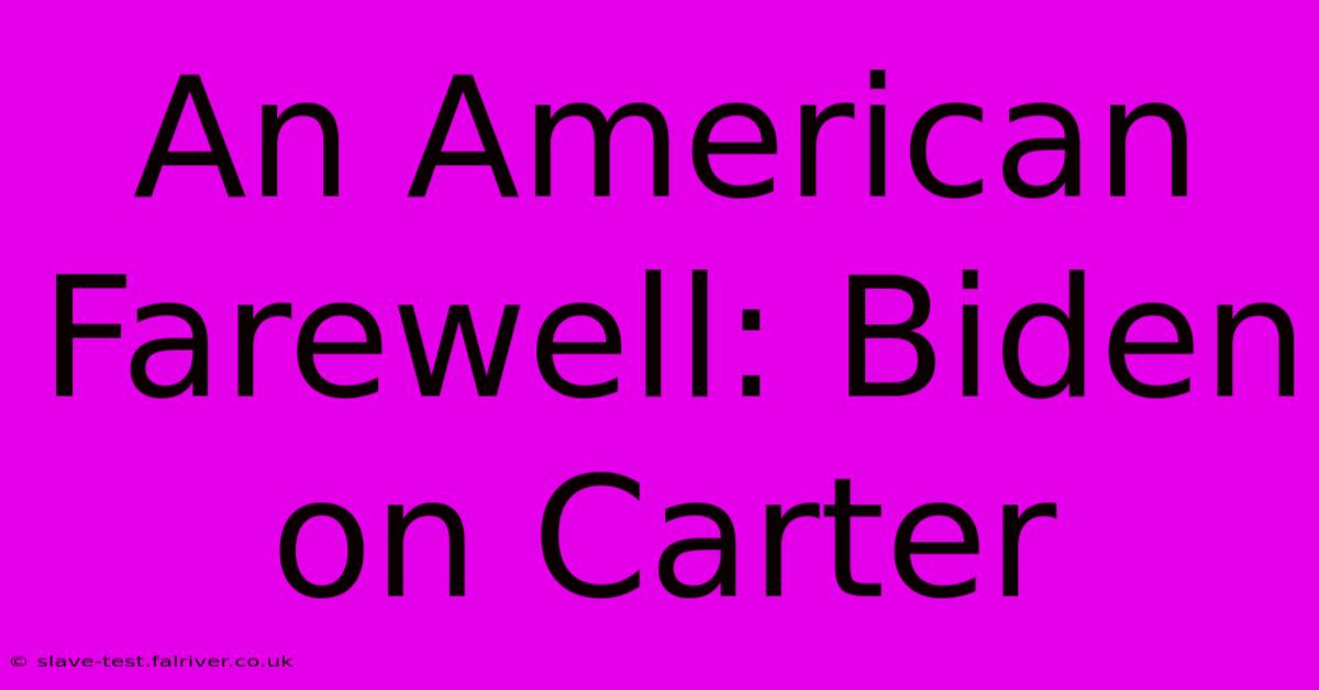 An American Farewell: Biden On Carter