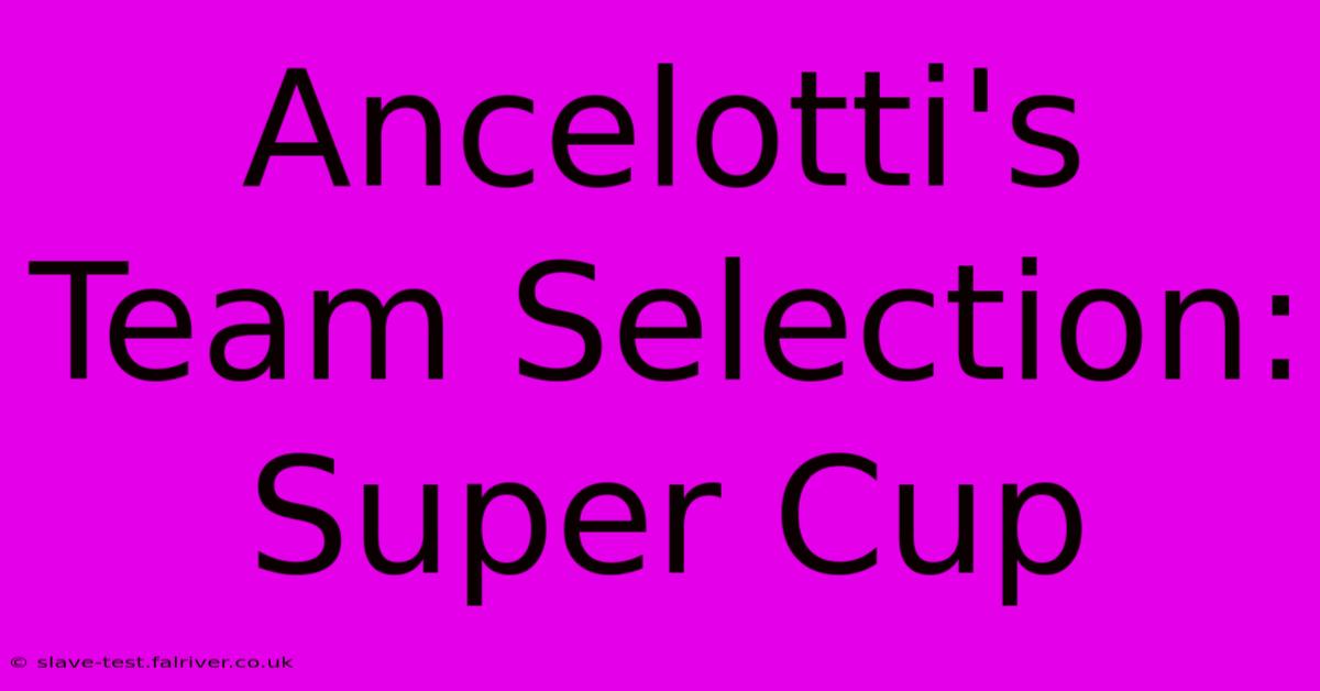 Ancelotti's Team Selection: Super Cup