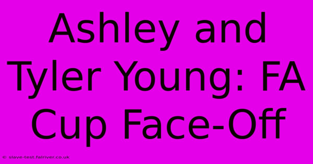 Ashley And Tyler Young: FA Cup Face-Off