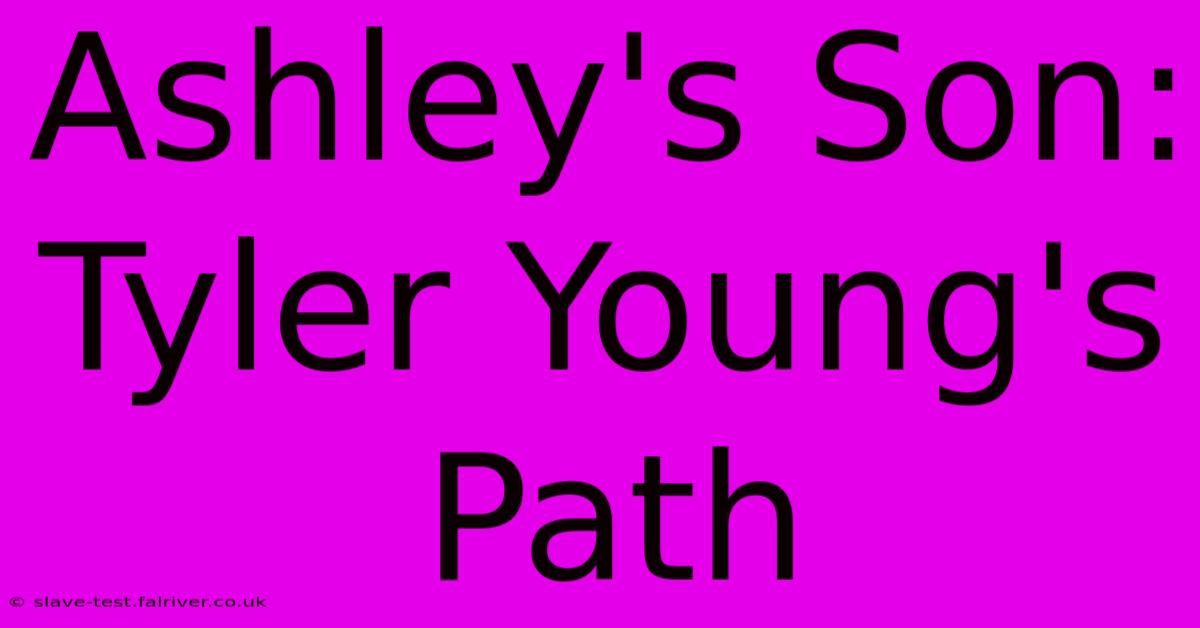 Ashley's Son: Tyler Young's Path