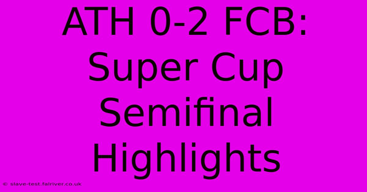 ATH 0-2 FCB: Super Cup Semifinal Highlights