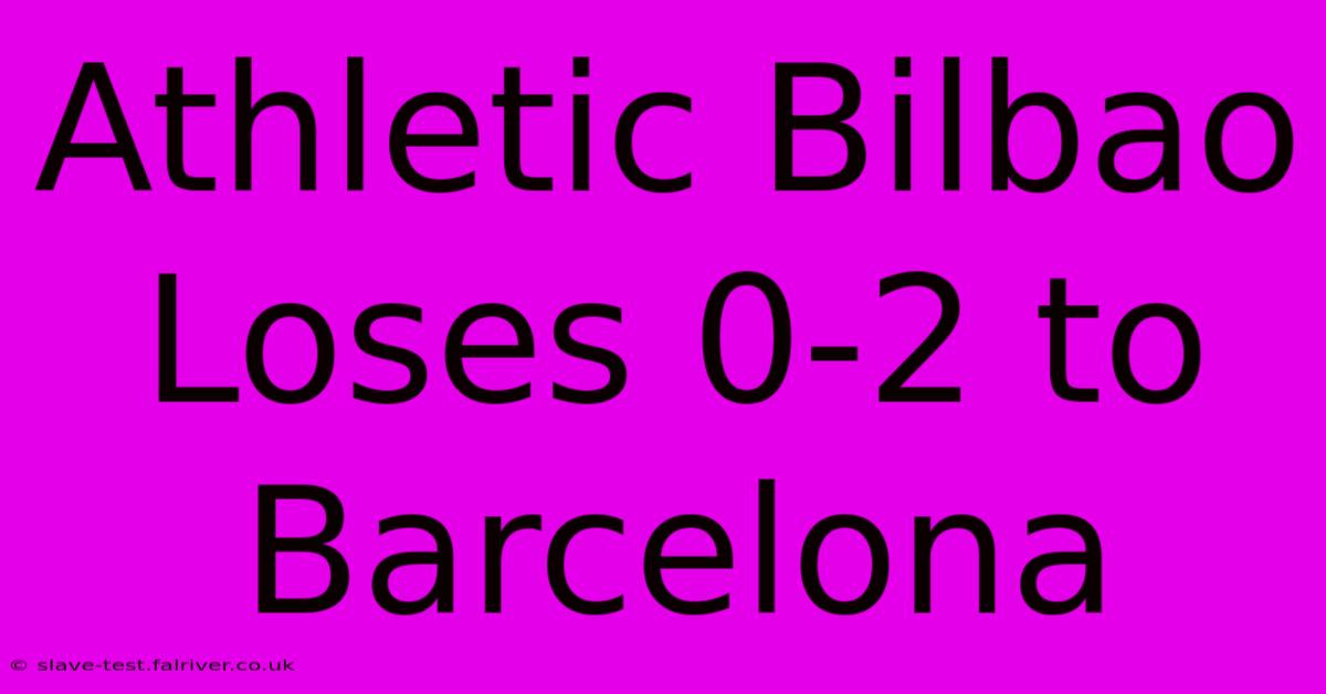 Athletic Bilbao Loses 0-2 To Barcelona