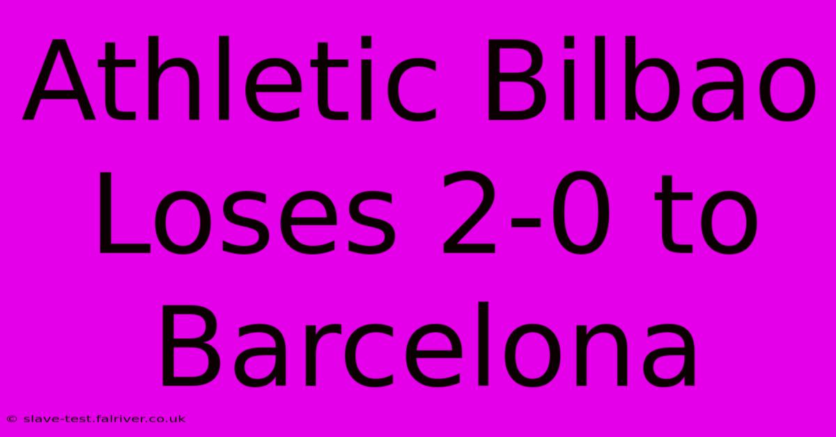 Athletic Bilbao Loses 2-0 To Barcelona