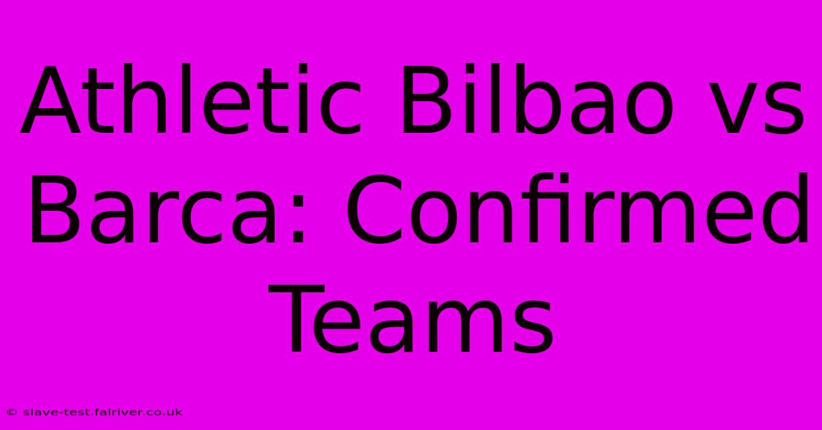 Athletic Bilbao Vs Barca: Confirmed Teams