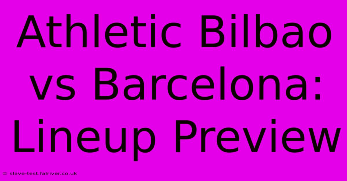 Athletic Bilbao Vs Barcelona: Lineup Preview