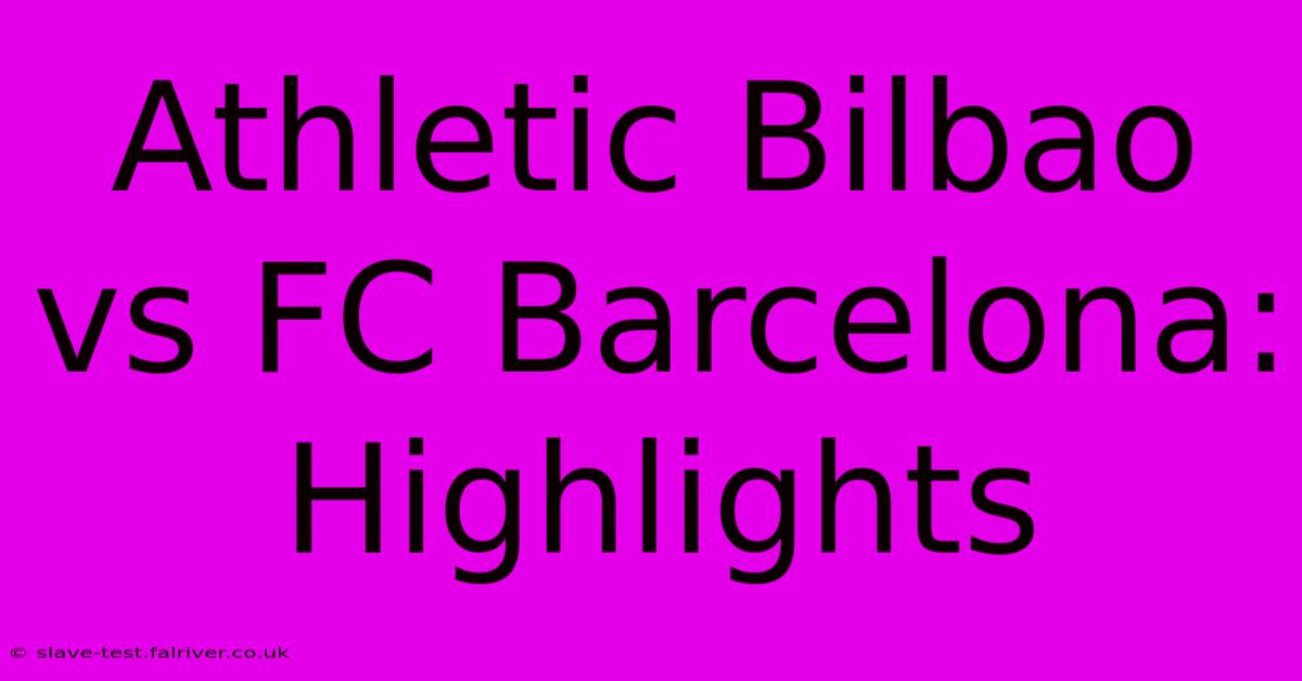 Athletic Bilbao Vs FC Barcelona: Highlights