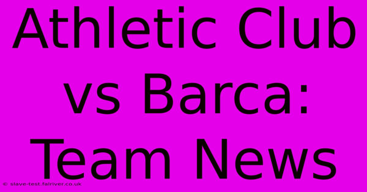 Athletic Club Vs Barca: Team News