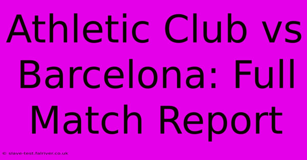 Athletic Club Vs Barcelona: Full Match Report