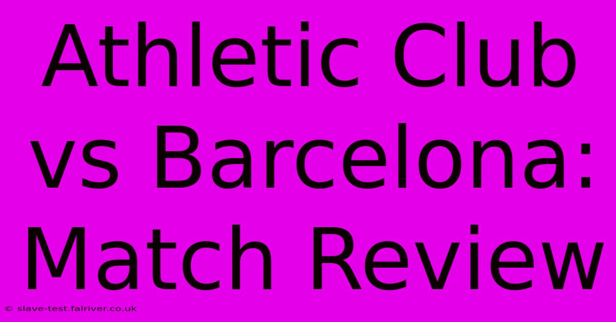 Athletic Club Vs Barcelona: Match Review