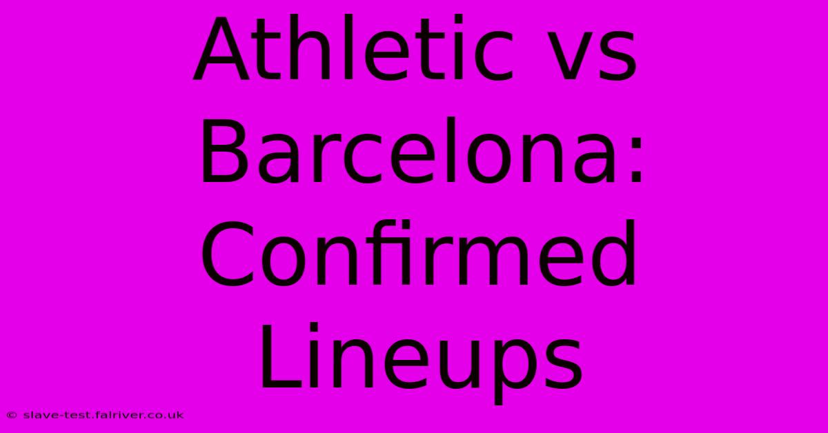 Athletic Vs Barcelona: Confirmed Lineups