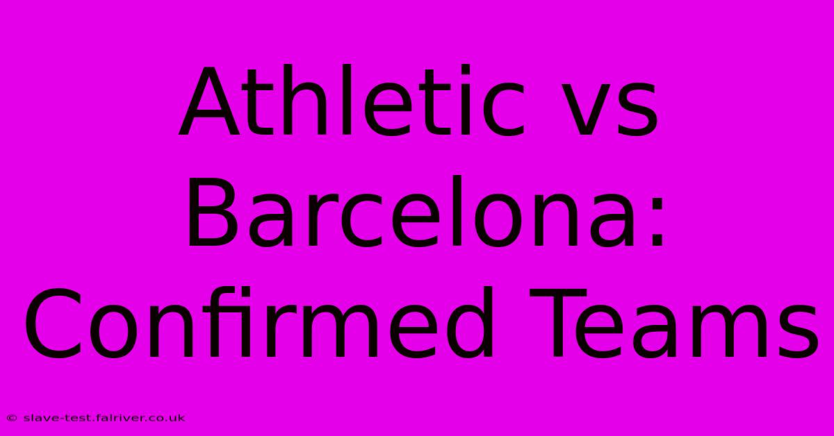 Athletic Vs Barcelona: Confirmed Teams