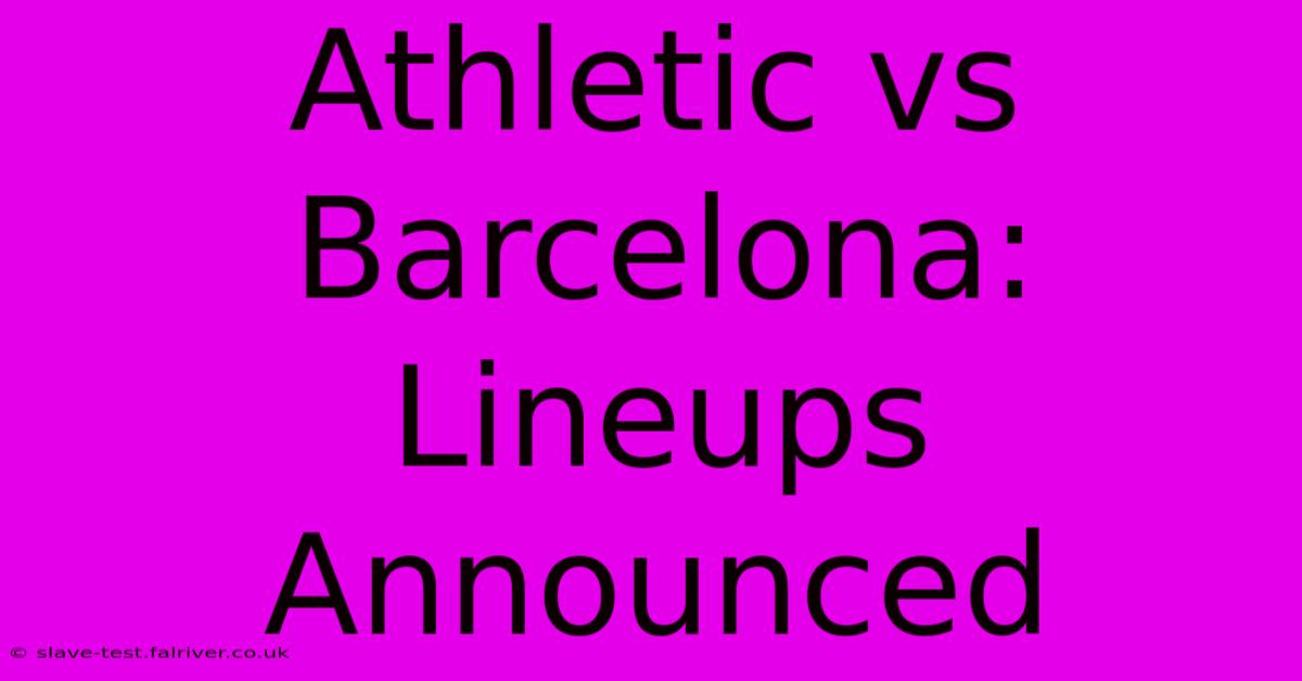 Athletic Vs Barcelona: Lineups Announced