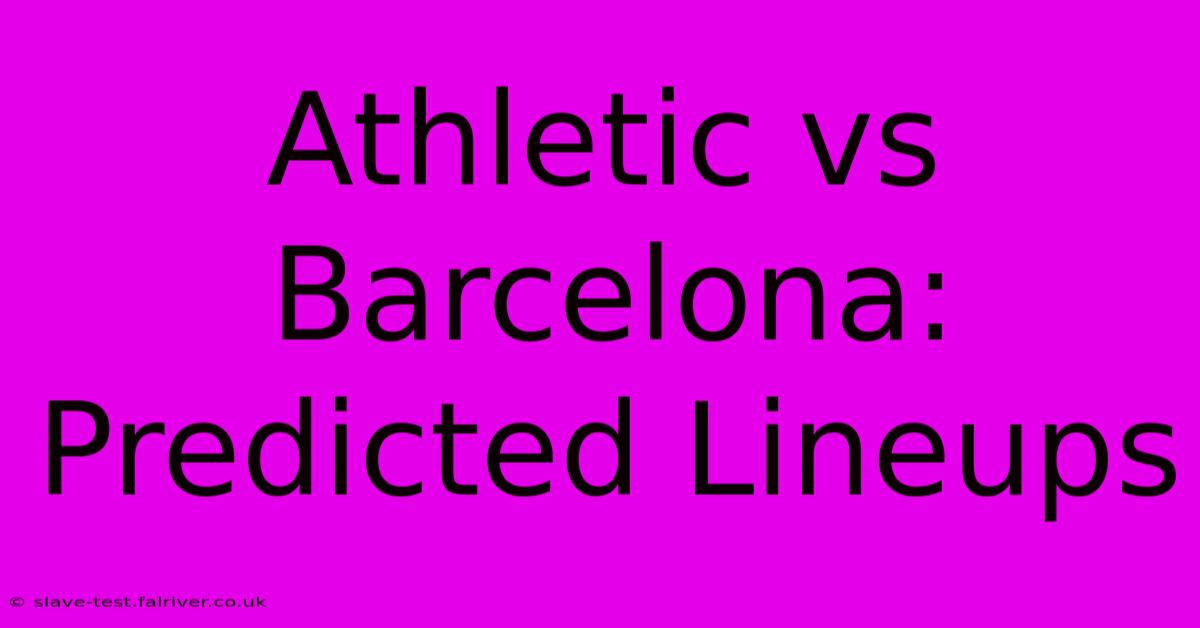 Athletic Vs Barcelona: Predicted Lineups