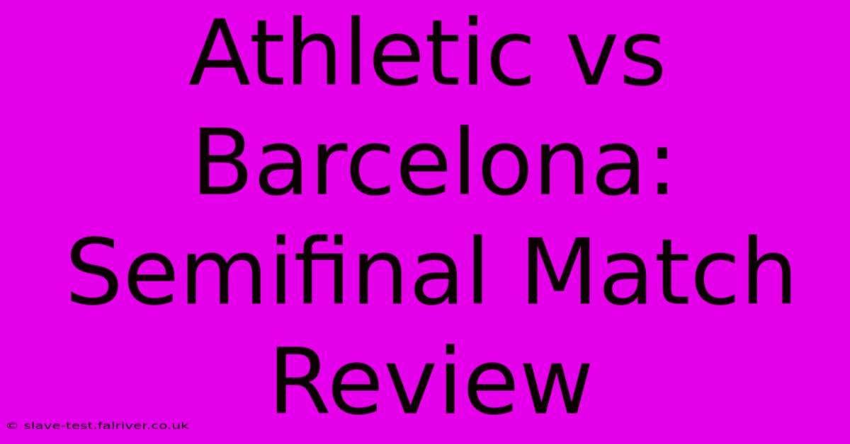 Athletic Vs Barcelona: Semifinal Match Review