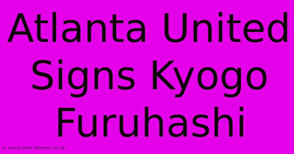 Atlanta United Signs Kyogo Furuhashi