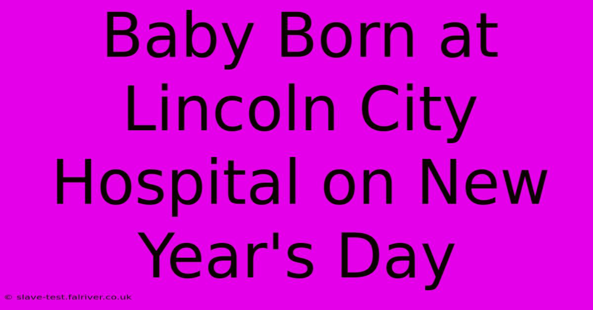 Baby Born At Lincoln City Hospital On New Year's Day