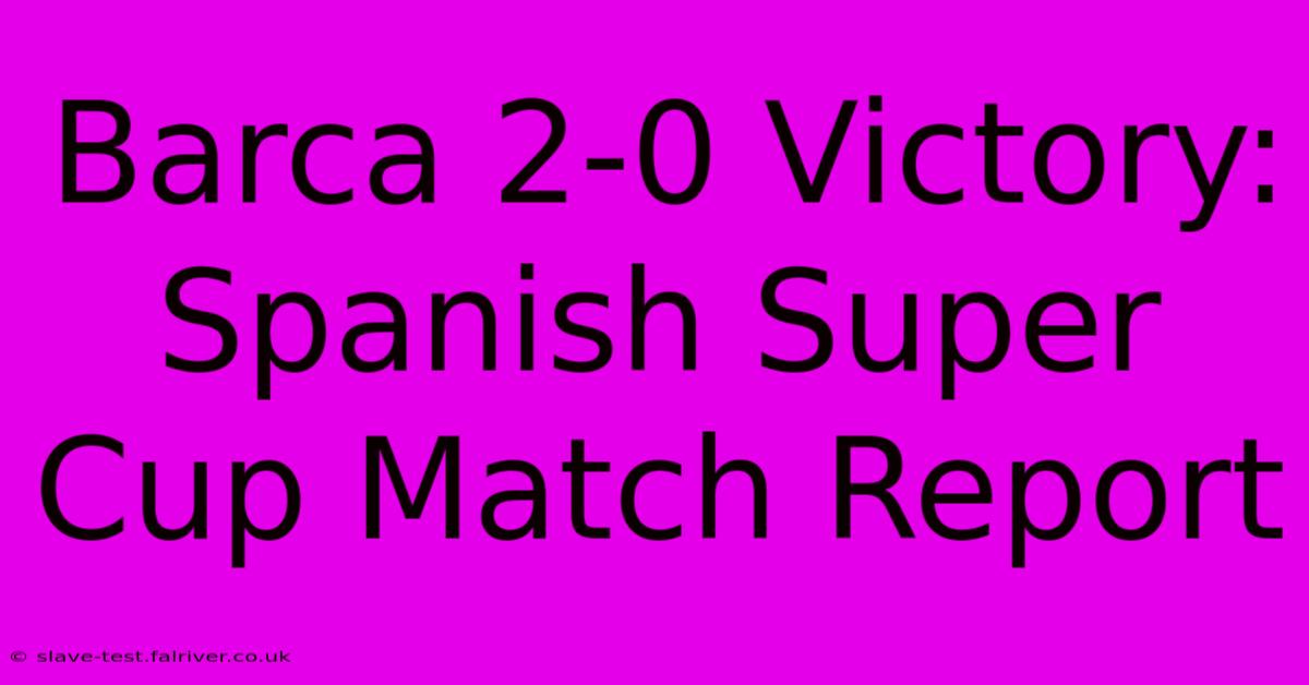 Barca 2-0 Victory: Spanish Super Cup Match Report