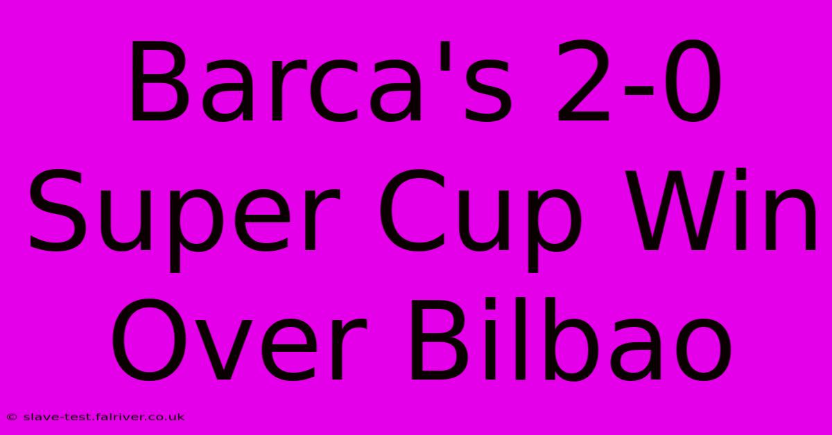 Barca's 2-0 Super Cup Win Over Bilbao