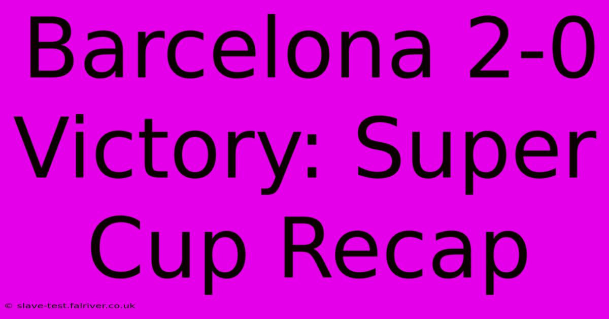 Barcelona 2-0 Victory: Super Cup Recap