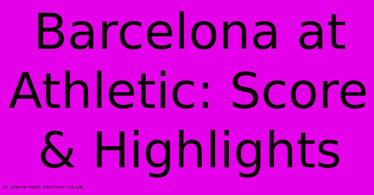 Barcelona At Athletic: Score & Highlights