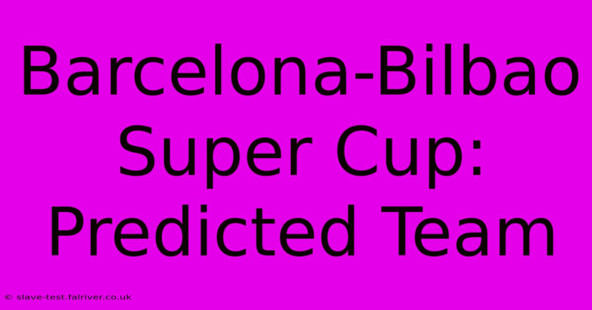 Barcelona-Bilbao Super Cup: Predicted Team