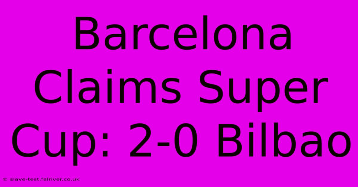 Barcelona Claims Super Cup: 2-0 Bilbao