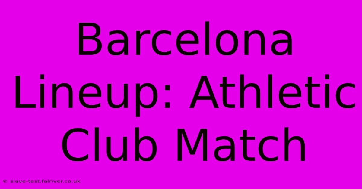 Barcelona Lineup: Athletic Club Match