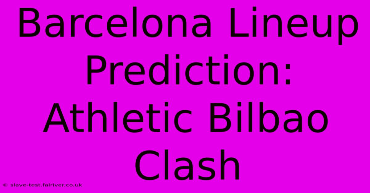 Barcelona Lineup Prediction: Athletic Bilbao Clash