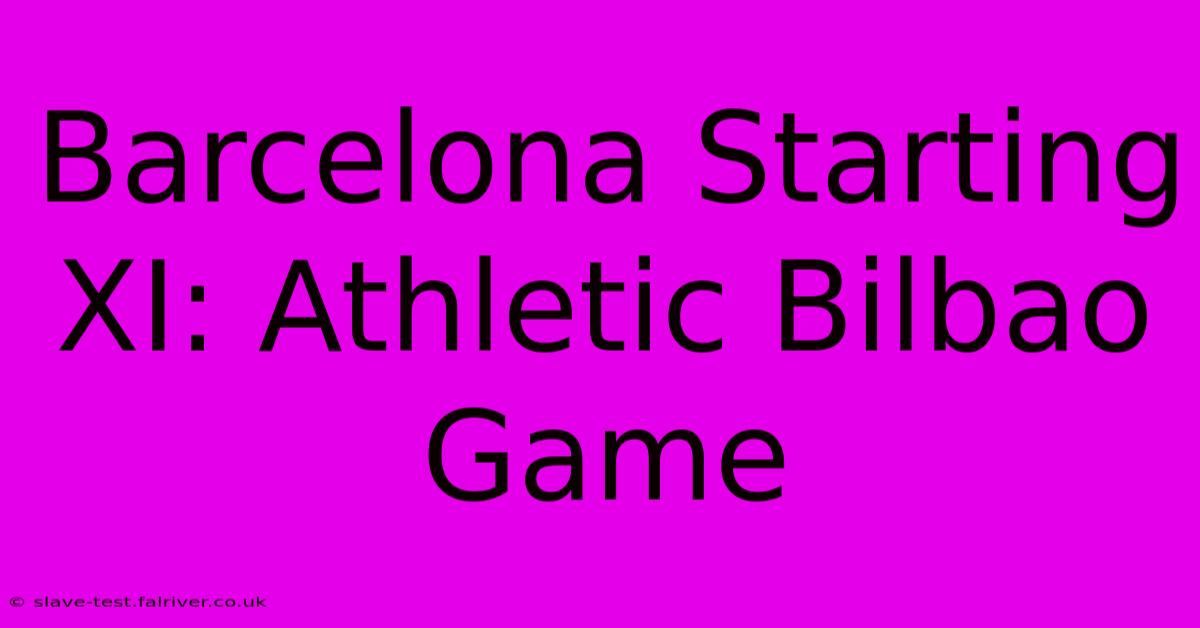 Barcelona Starting XI: Athletic Bilbao Game