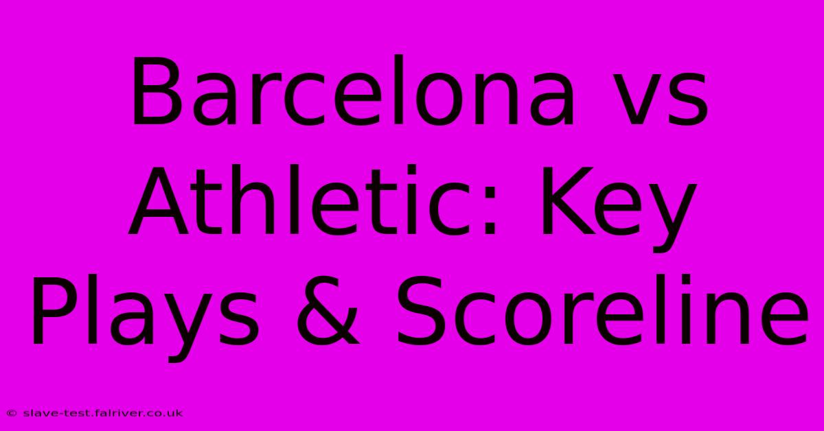 Barcelona Vs Athletic: Key Plays & Scoreline