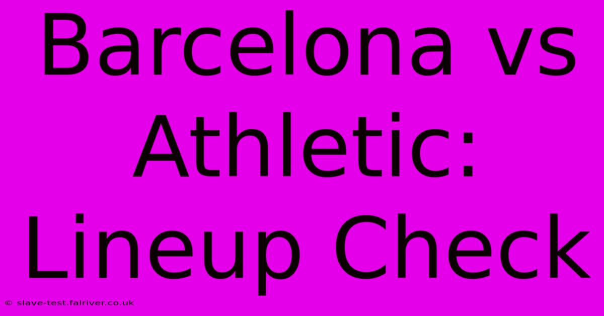 Barcelona Vs Athletic: Lineup Check