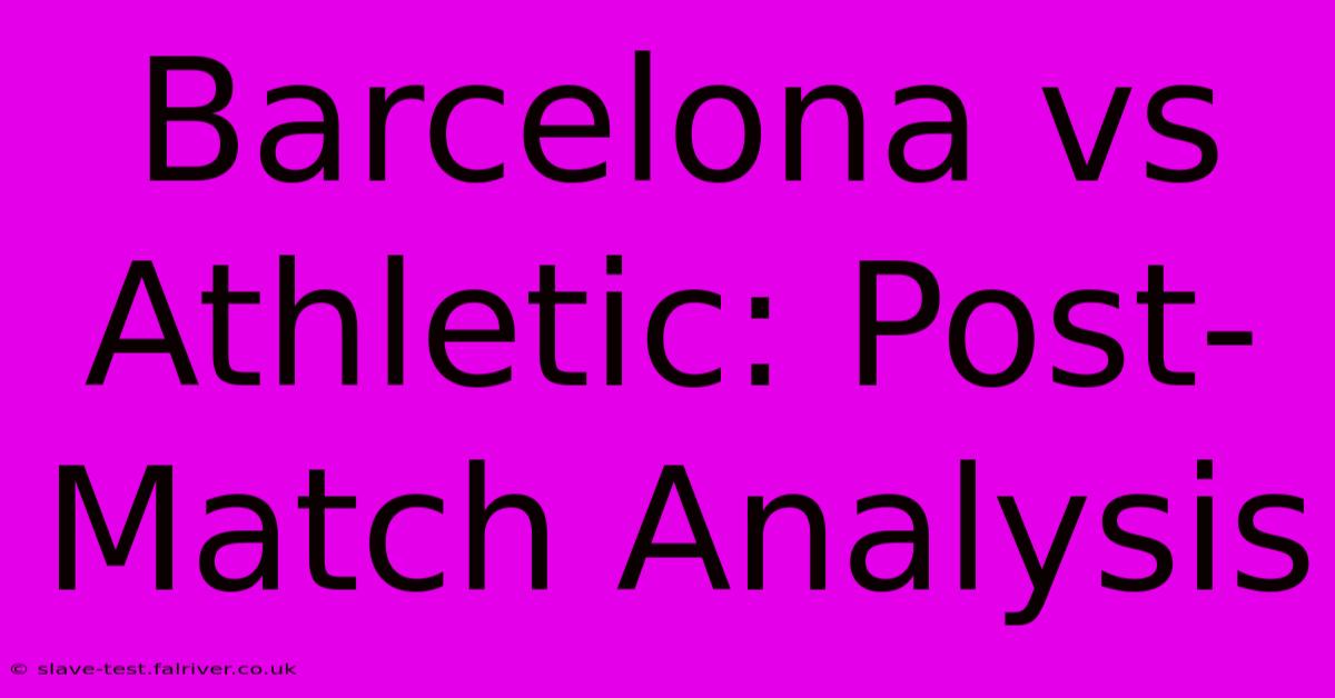 Barcelona Vs Athletic: Post-Match Analysis