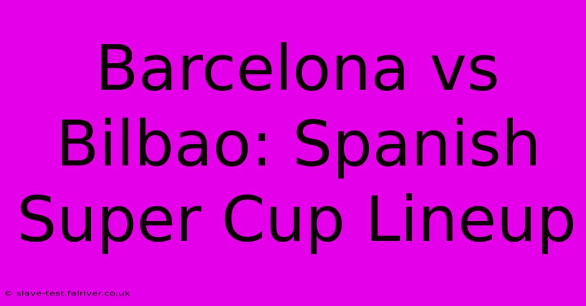 Barcelona Vs Bilbao: Spanish Super Cup Lineup