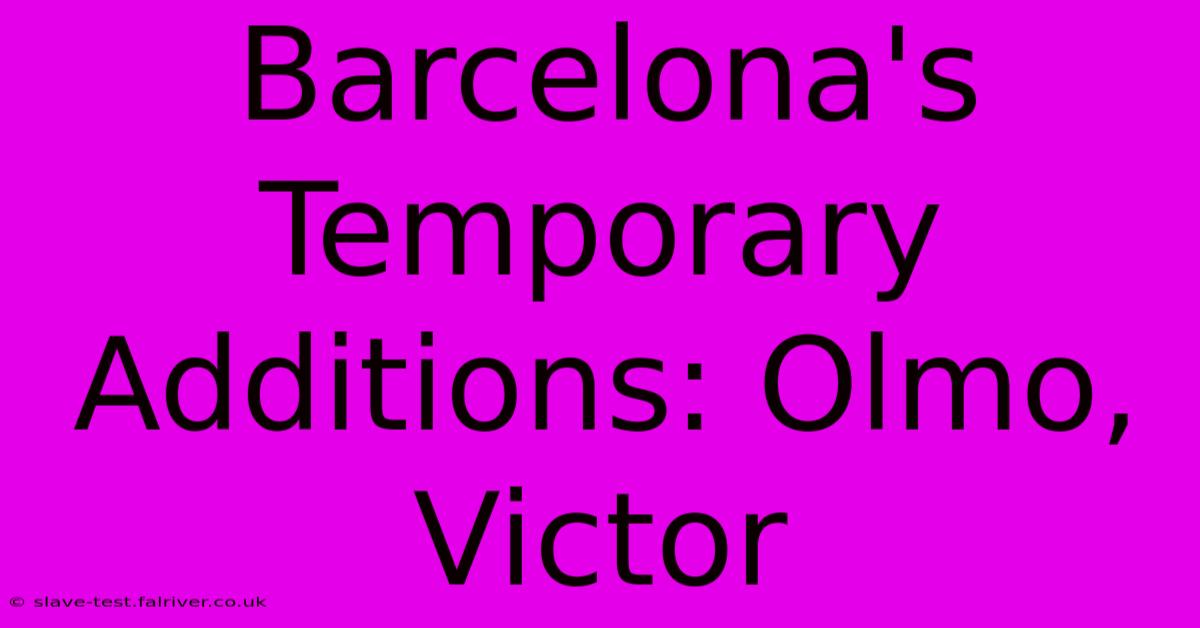 Barcelona's Temporary Additions: Olmo, Victor