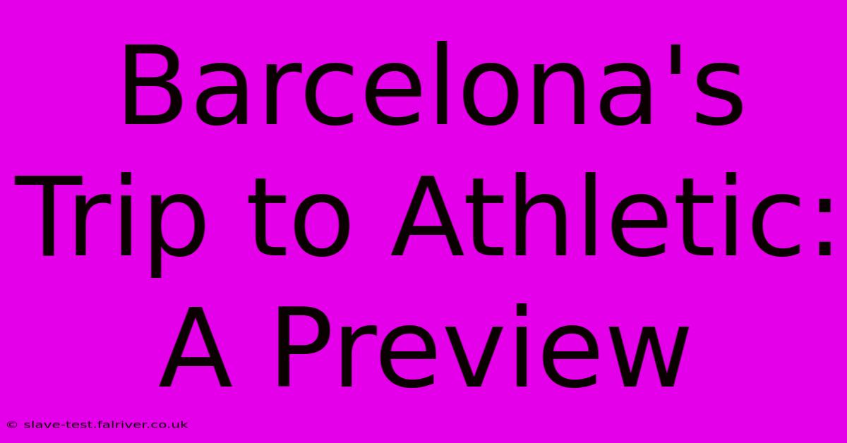 Barcelona's Trip To Athletic: A Preview