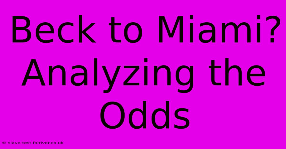 Beck To Miami? Analyzing The Odds