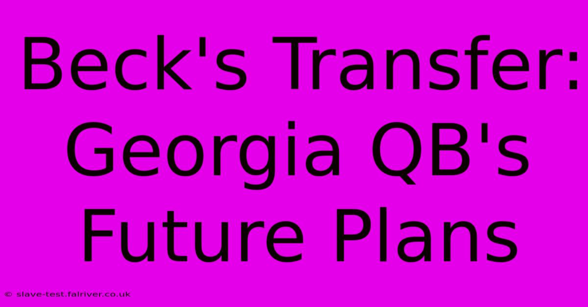 Beck's Transfer: Georgia QB's Future Plans