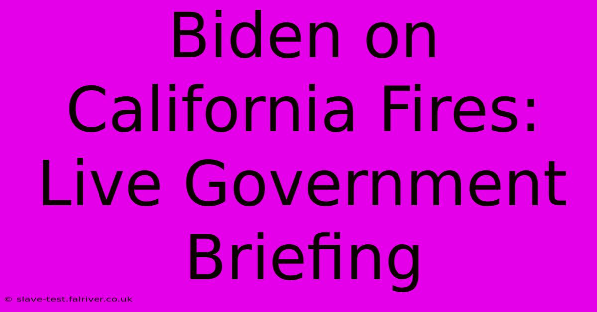 Biden On California Fires: Live Government Briefing