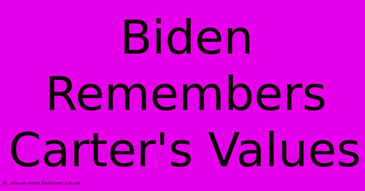 Biden Remembers Carter's Values