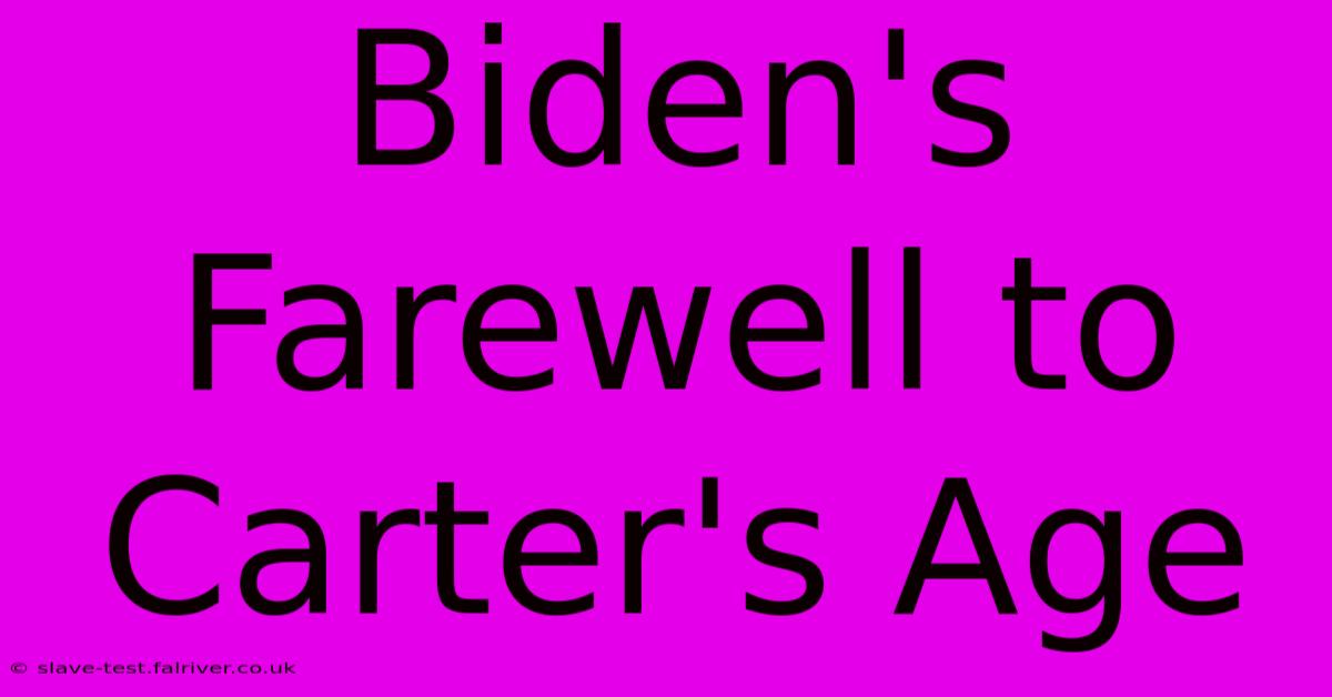 Biden's Farewell To Carter's Age