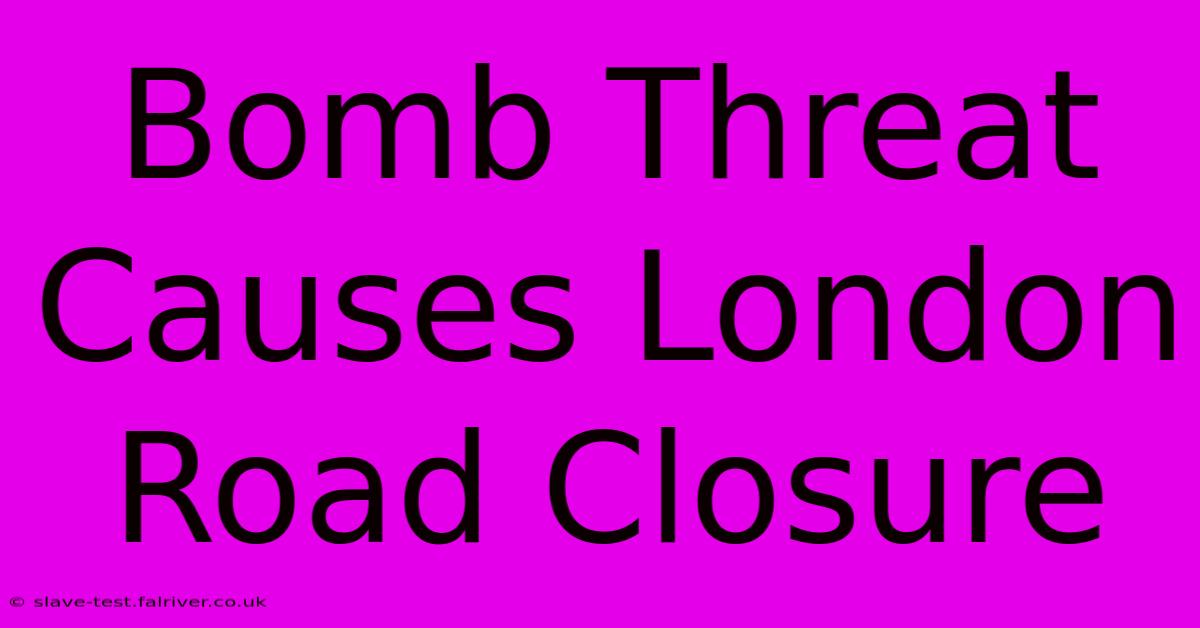 Bomb Threat Causes London Road Closure